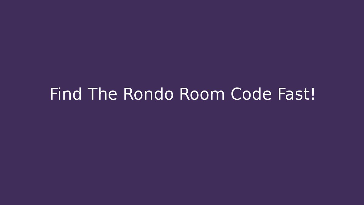 Find The Rondo Room Code Fast!