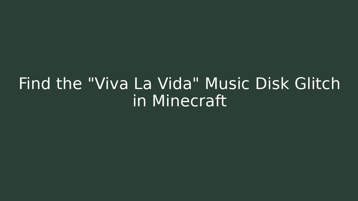 Find the “Viva La Vida” Music Disk Glitch in Minecraft