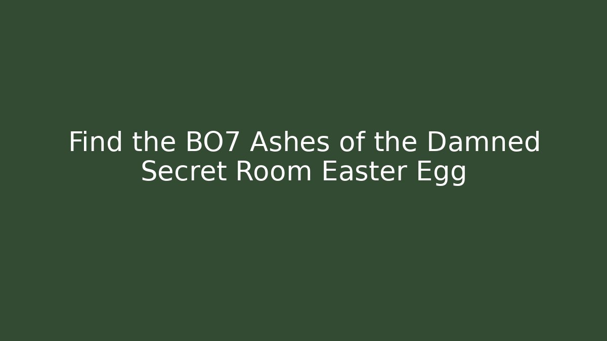 Find the BO7 Ashes of the Damned Secret Room Easter Egg