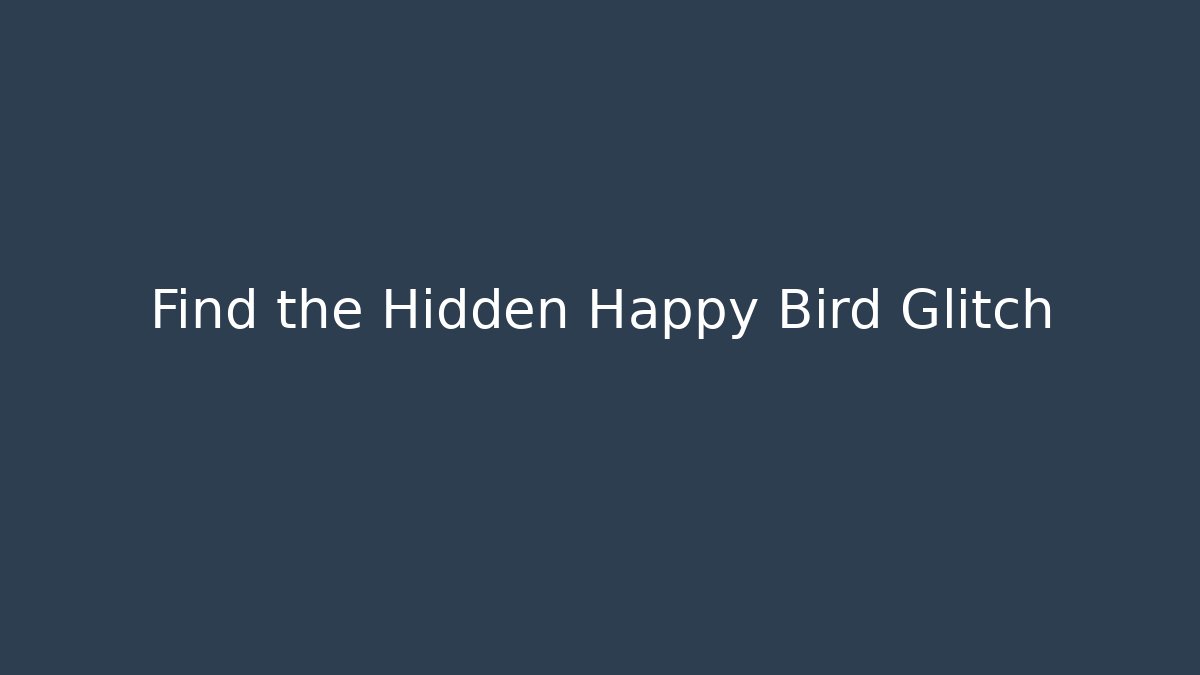 Find the Hidden Happy Bird Glitch - The Family Holidays