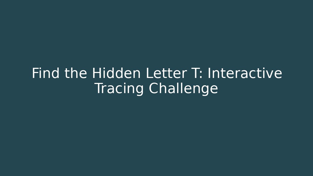 Find the Hidden Letter T: Interactive Tracing Challenge