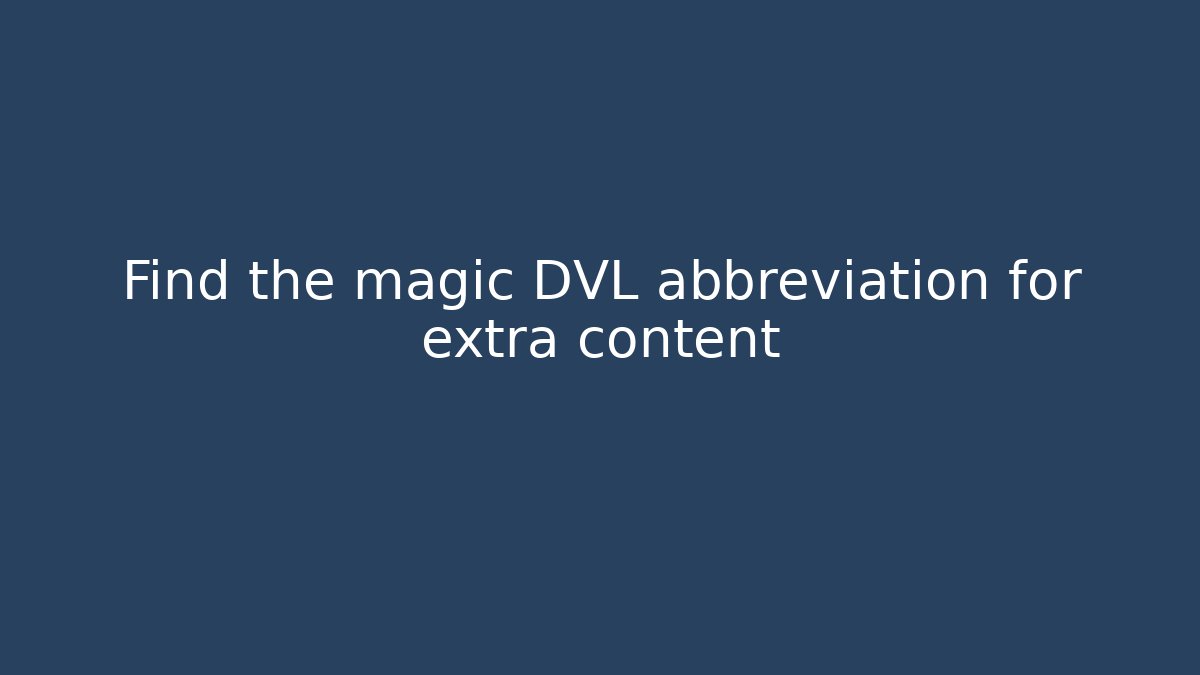 Find the magic DVL abbreviation for extra content - The Family Holidays