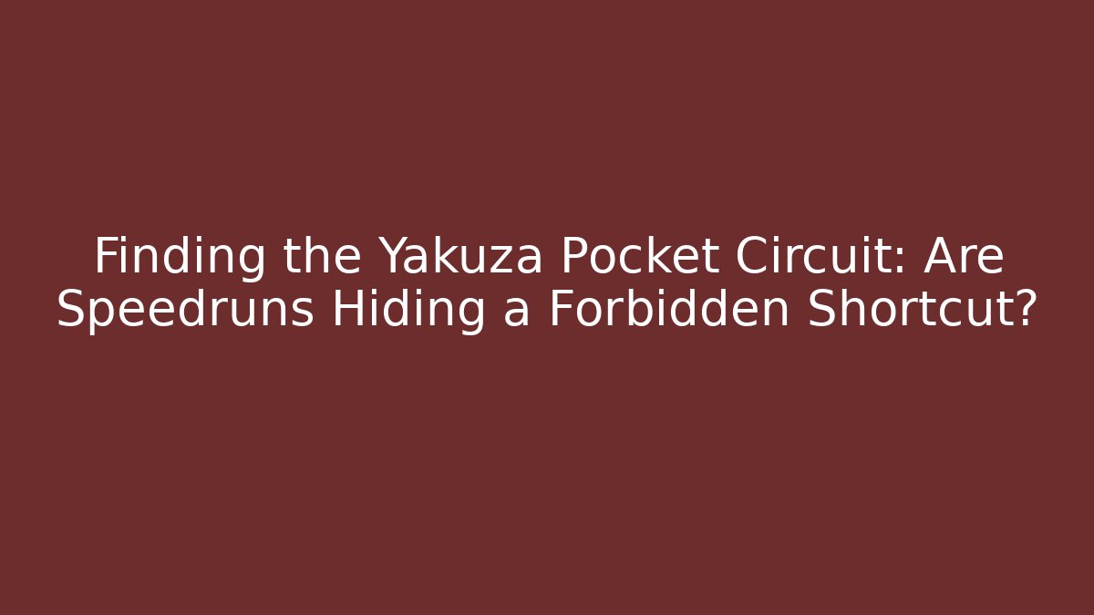 Finding the Yakuza Pocket Circuit: Are Speedruns Hiding a Forbidden Shortcut?
