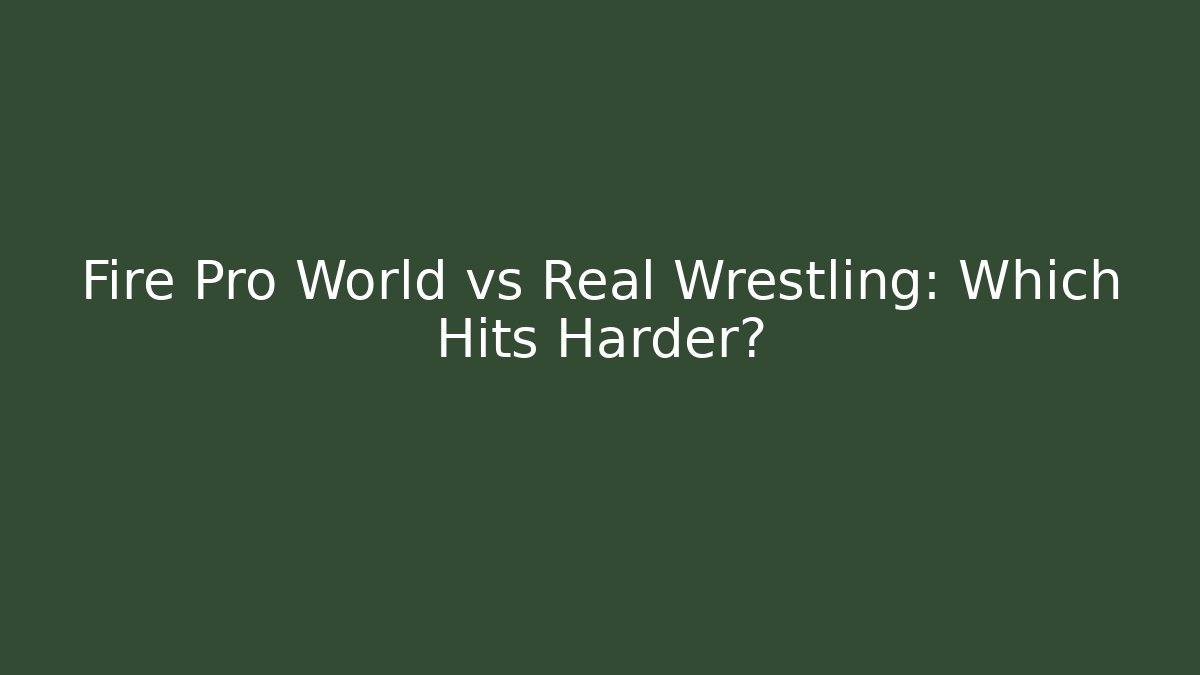 Fire Pro World vs Real Wrestling: Which Hits Harder?