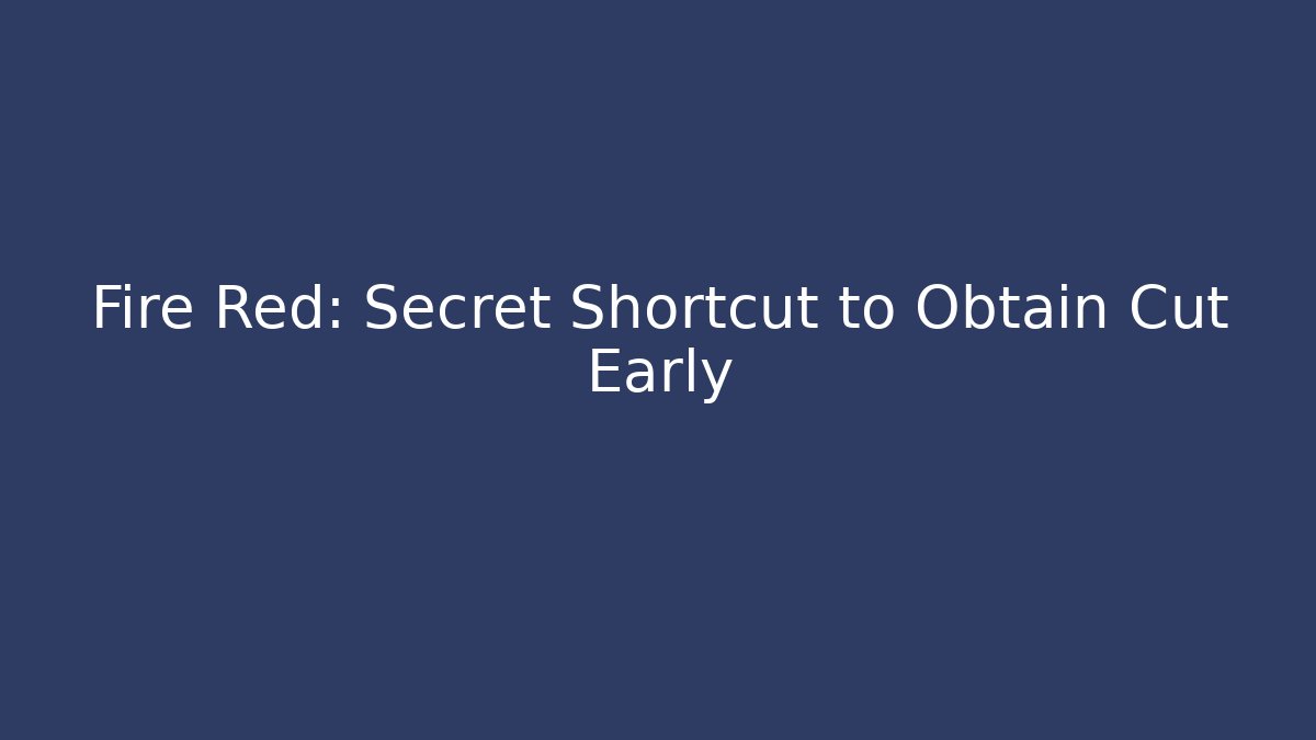 Fire Red: Secret Shortcut to Obtain Cut Early