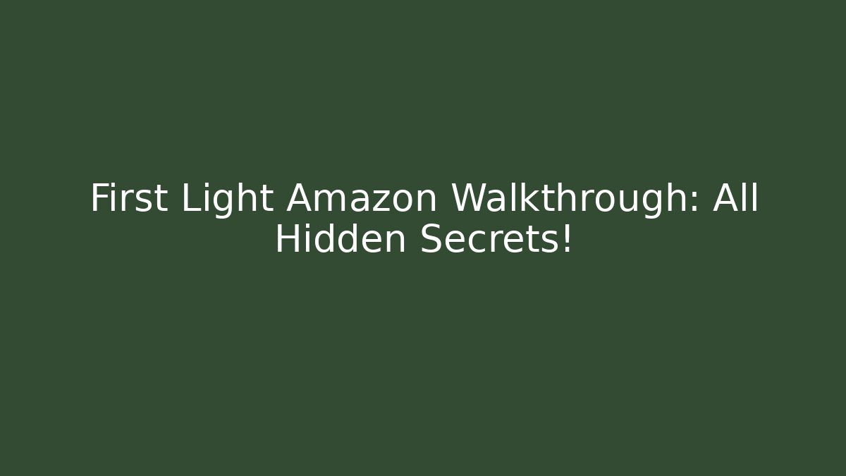 First Light Amazon Walkthrough: All Hidden Secrets!