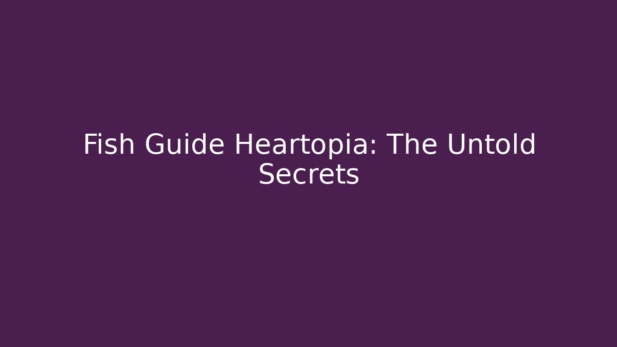 Fish Guide Heartopia: The Untold Secrets