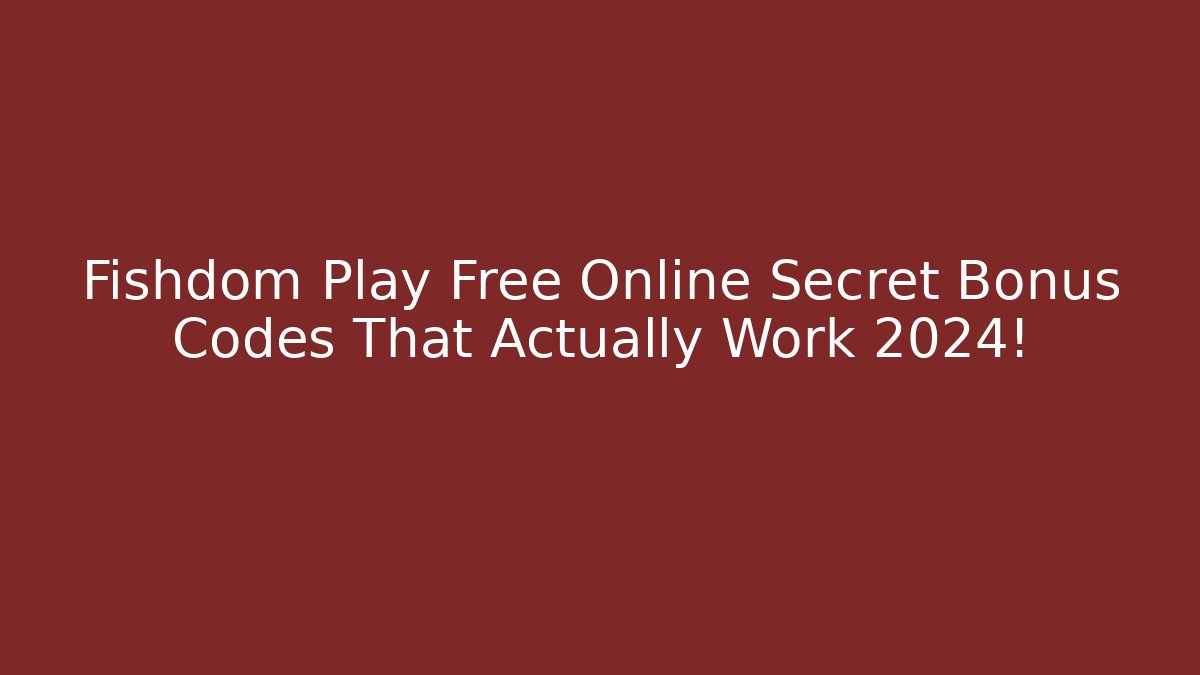Fishdom Play Free Online Secret Bonus Codes That Actually Work 2024!