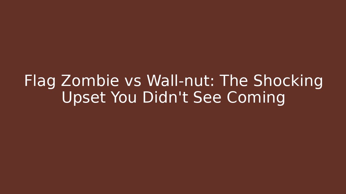 Flag Zombie vs Wall-nut: The Shocking Upset You Didn't See Coming