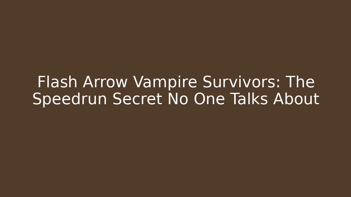 Flash Arrow Vampire Survivors: The Speedrun Secret No One Talks About - The Family Holidays