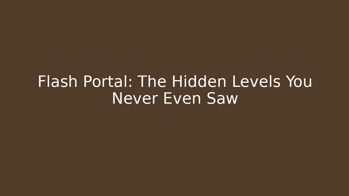 Flash Portal: The Hidden Levels You Never Even Saw