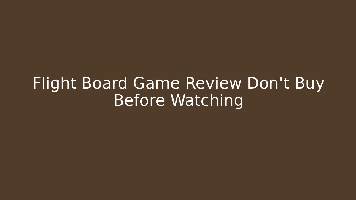 Flight Board Game Review Don't Buy Before Watching