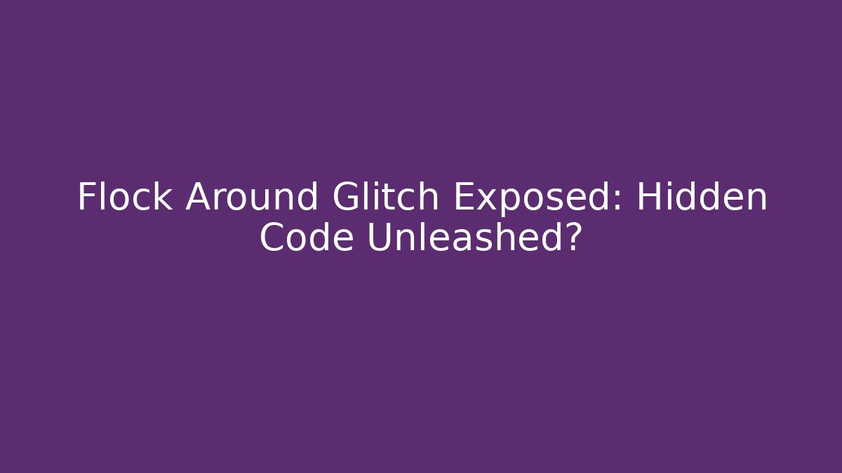 Flock Around Glitch Exposed: Hidden Code Unleashed? - The Family Holidays
