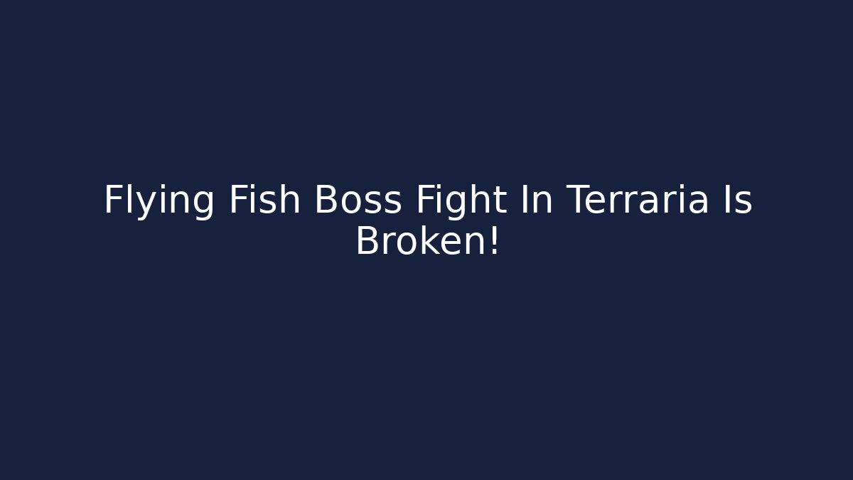 Flying Fish Boss Fight In Terraria Is Broken!