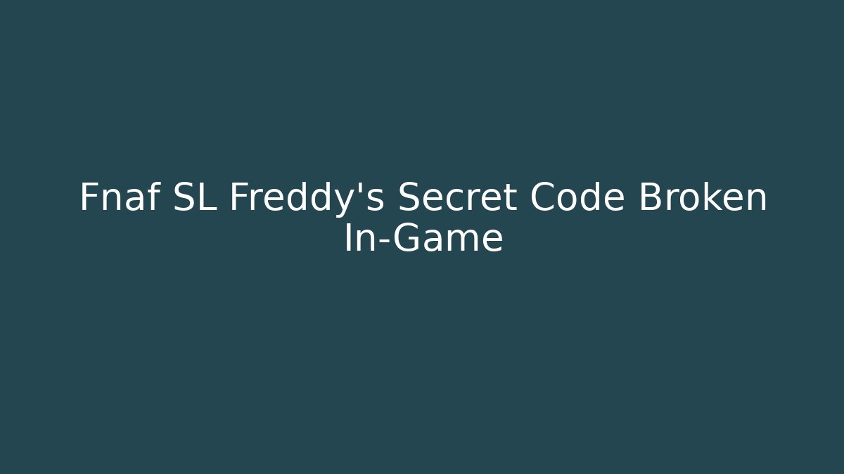 Fnaf SL Freddy’s Secret Code Broken In-Game