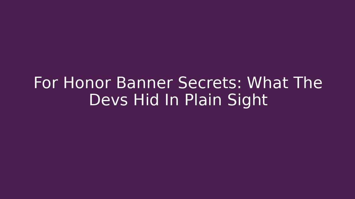 For Honor Banner Secrets: What The Devs Hid In Plain Sight - The Family Holidays
