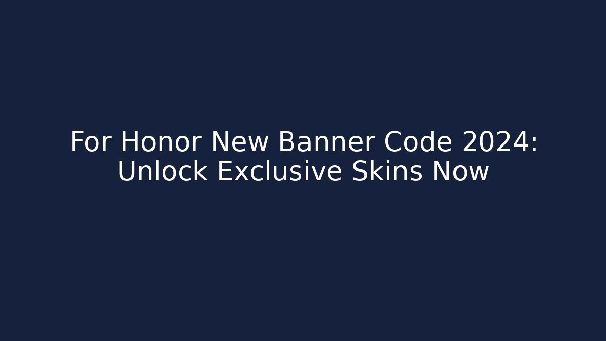 For Honor New Banner Code 2024: Unlock Exclusive Skins Now - The Family Holidays