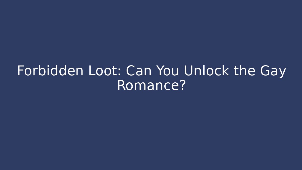 Forbidden Loot: Can You Unlock the Gay Romance?