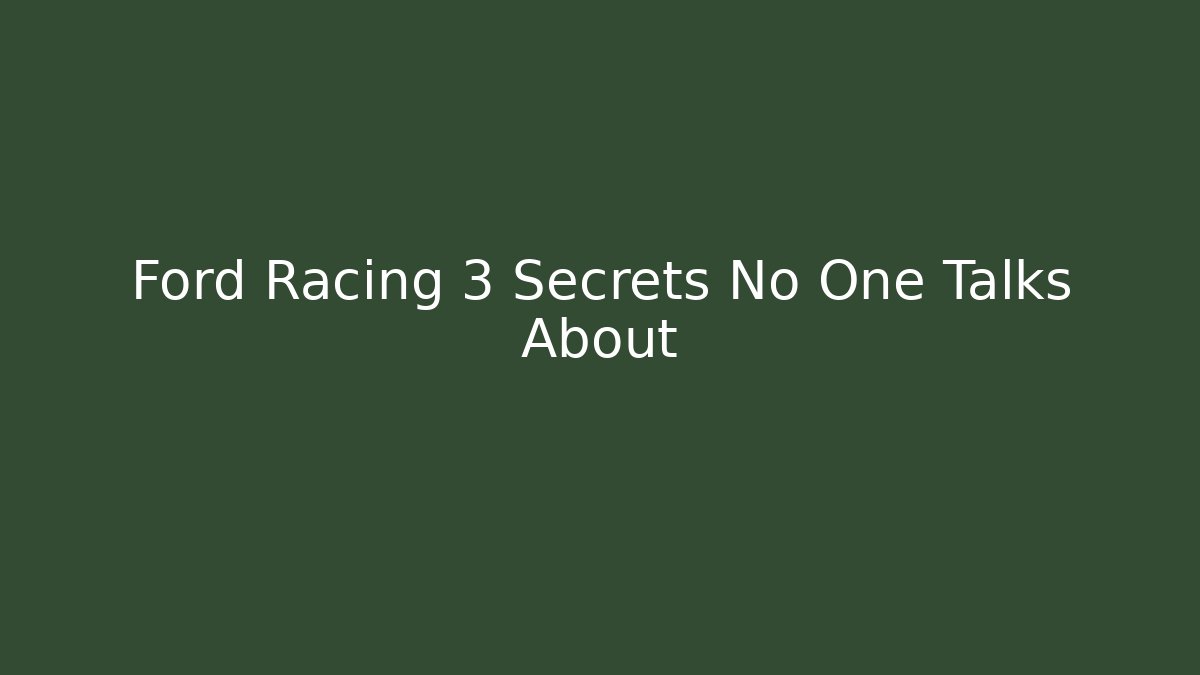 Ford Racing 3 Secrets No One Talks About