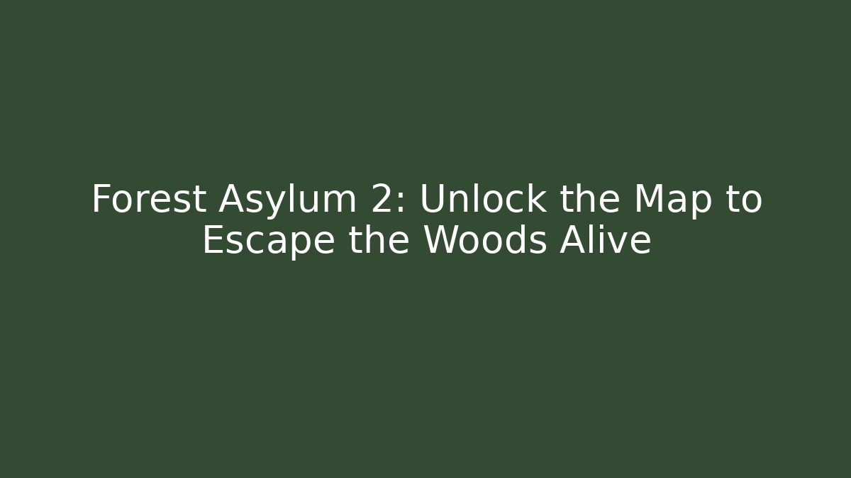 Forest Asylum 2: Unlock the Map to Escape the Woods Alive - The Family Holidays