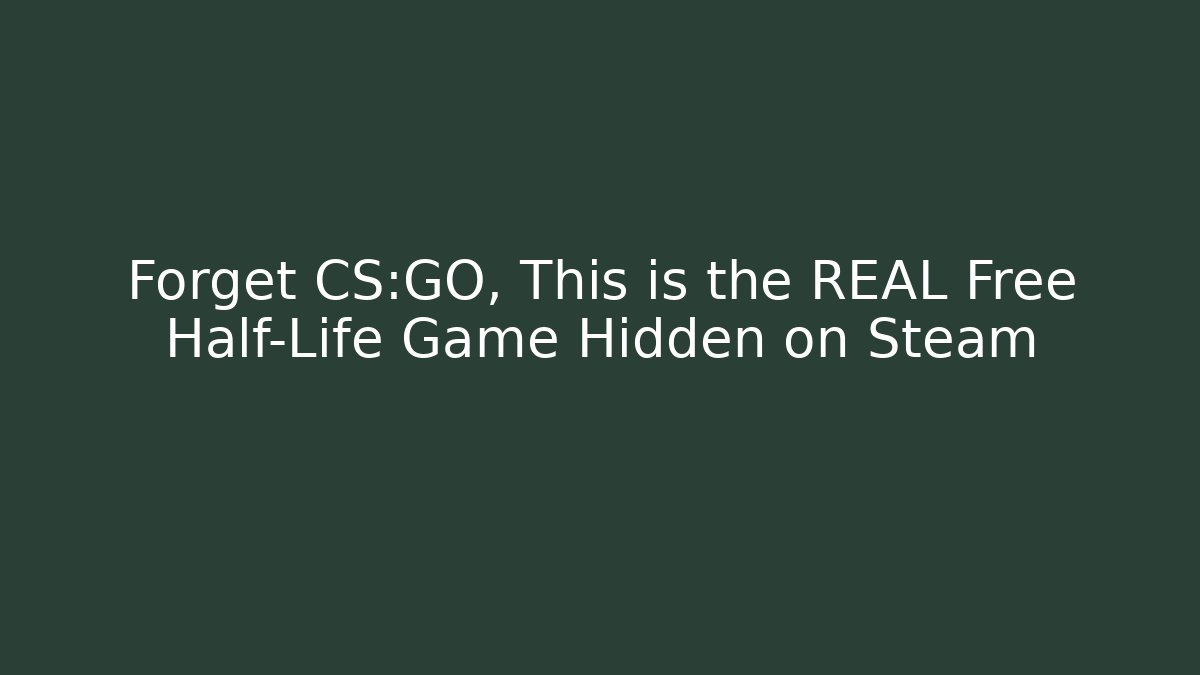 Forget CS:GO, This is the REAL Free Half-Life Game Hidden on Steam