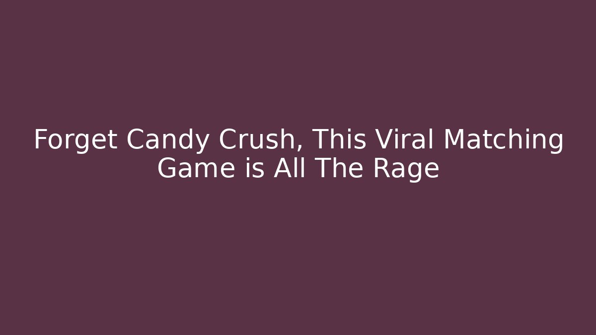 Forget Candy Crush, This Viral Matching Game is All The Rage