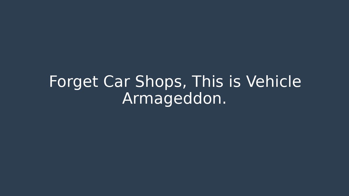 Forget Car Shops, This is Vehicle Armageddon.