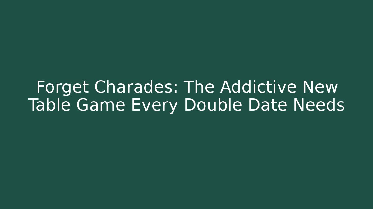 Forget Charades: The Addictive New Table Game Every Double Date Needs