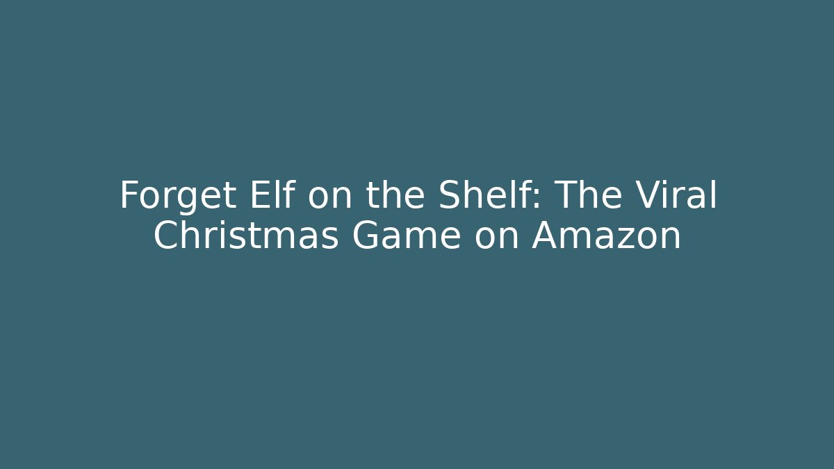 Forget Elf on the Shelf: The Viral Christmas Game on Amazon