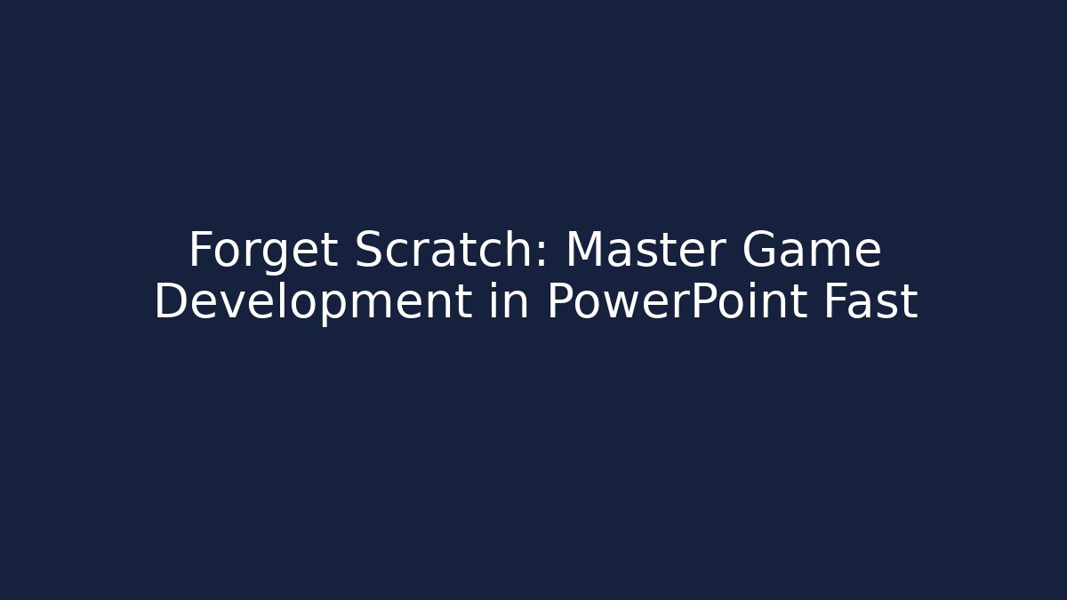 Forget Scratch: Master Game Development in PowerPoint Fast