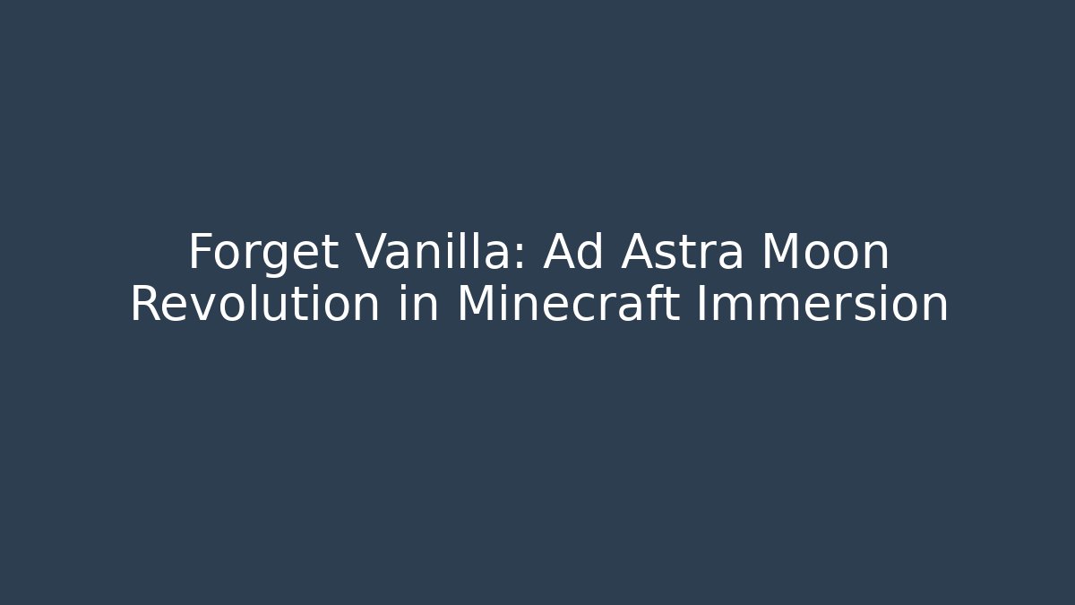 Forget Vanilla: Ad Astra Moon Revolution in Minecraft Immersion