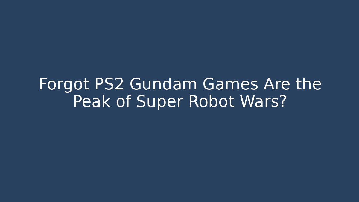 Forgot PS2 Gundam Games Are the Peak of Super Robot Wars?