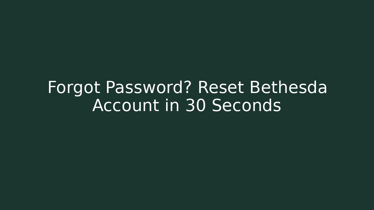 Forgot Password? Reset Bethesda Account in 30 Seconds
