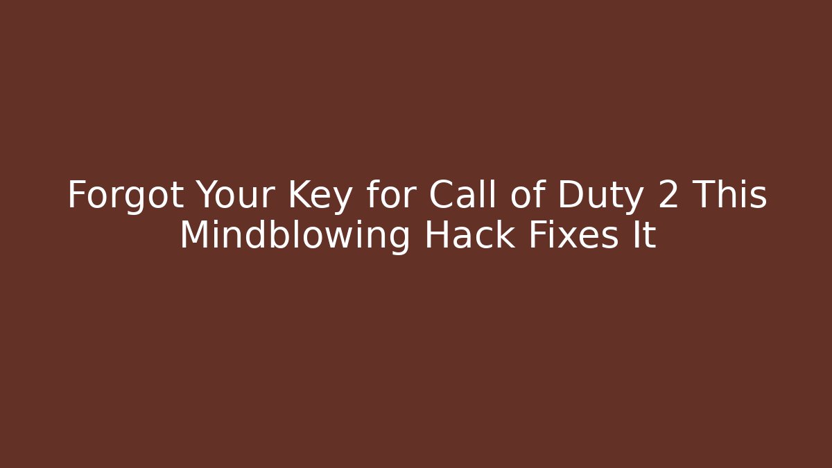 Forgot Your Key for Call of Duty 2 This Mindblowing Hack Fixes It
