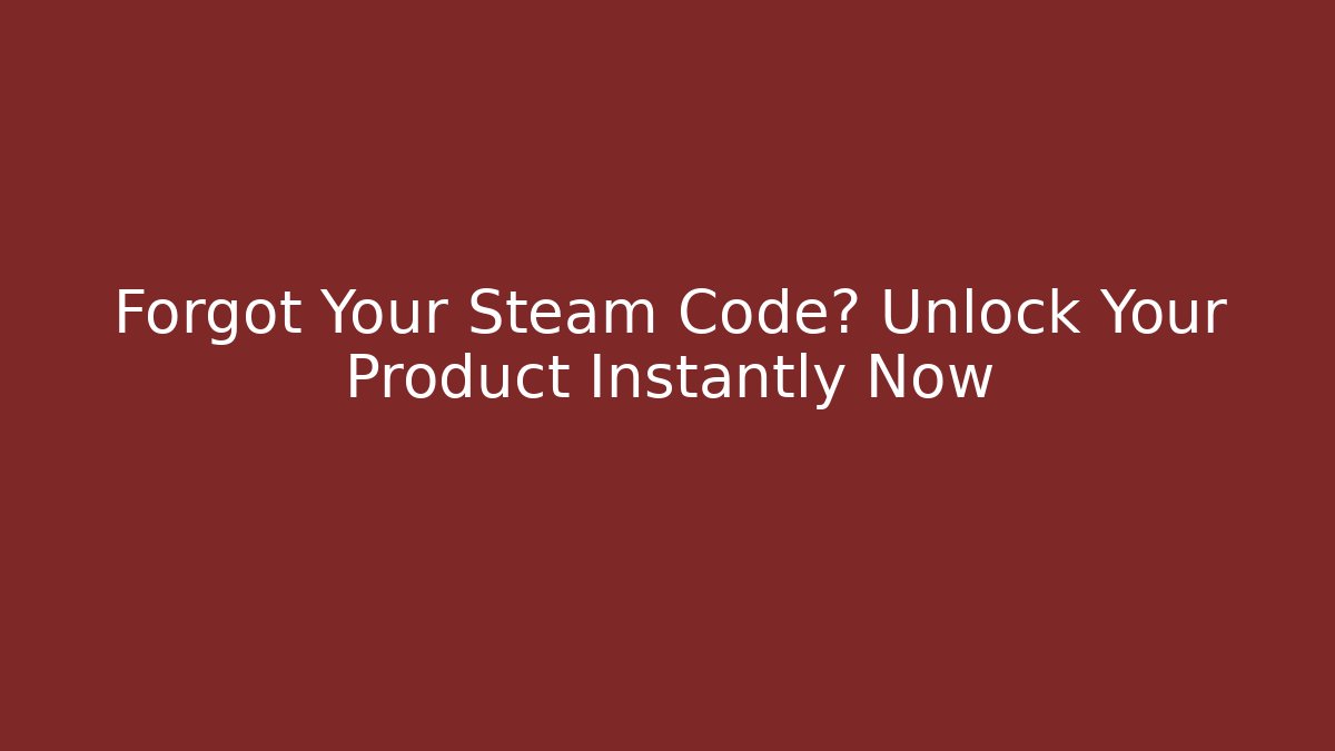 Forgot Your Steam Code? Unlock Your Product Instantly Now