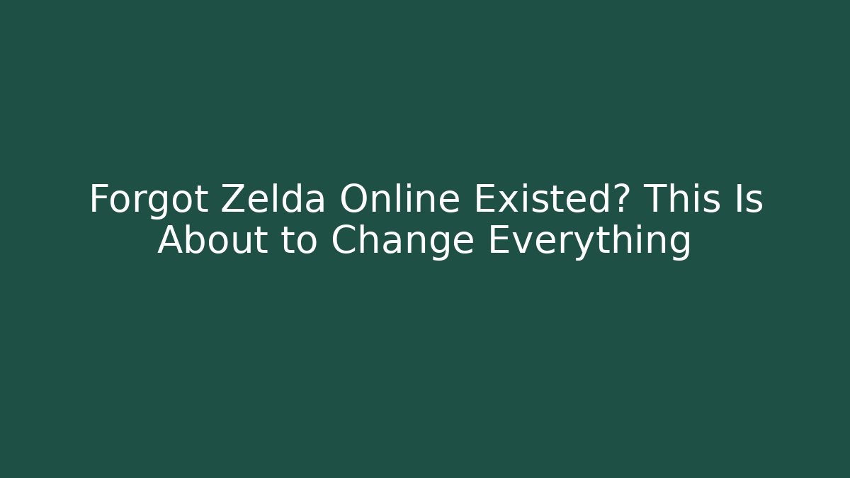 Forgot Zelda Online Existed? This Is About to Change Everything