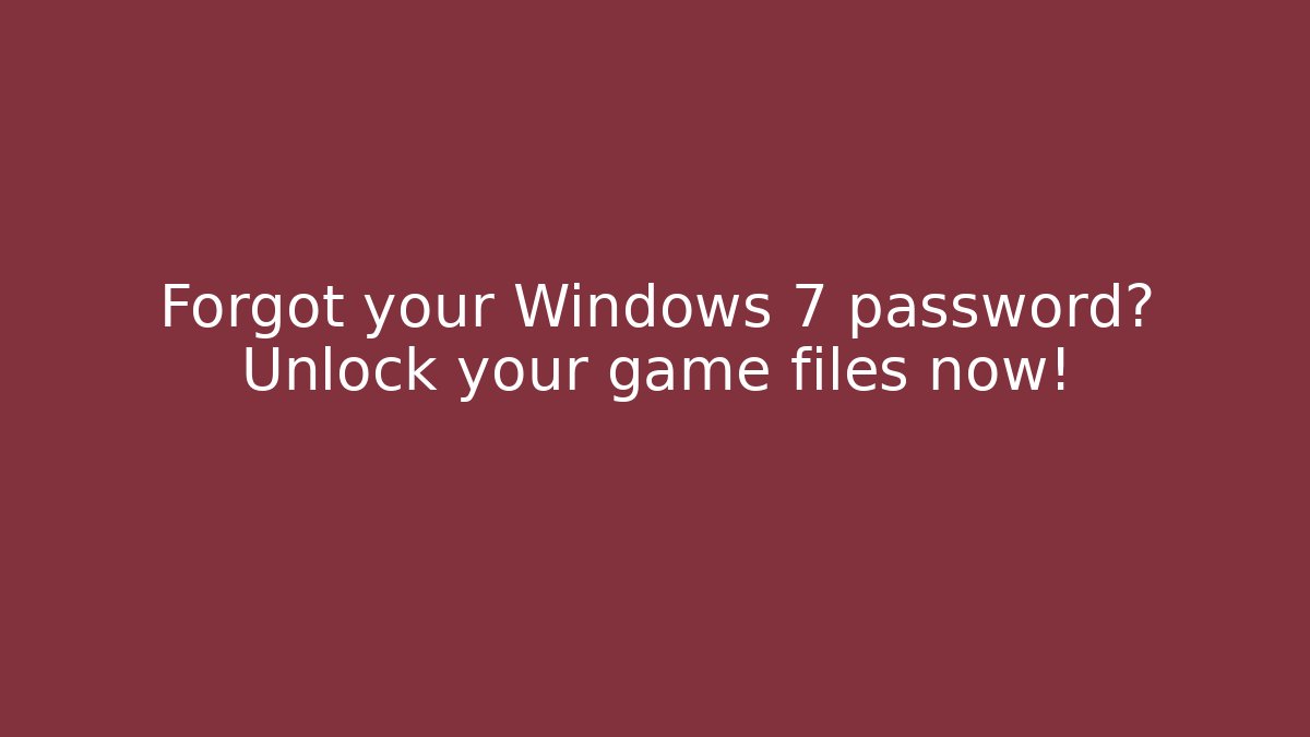 Forgot your Windows 7 password? Unlock your game files now!