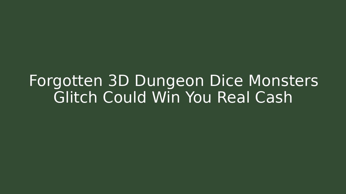 Forgotten 3D Dungeon Dice Monsters Glitch Could Win You Real Cash