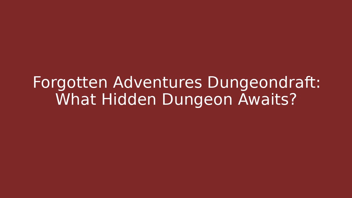 Forgotten Adventures Dungeondraft: What Hidden Dungeon Awaits?