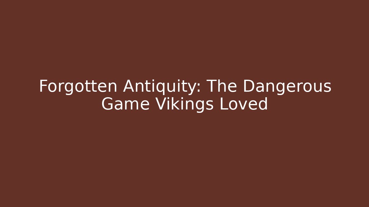 Forgotten Antiquity: The Dangerous Game Vikings Loved - The Family Holidays