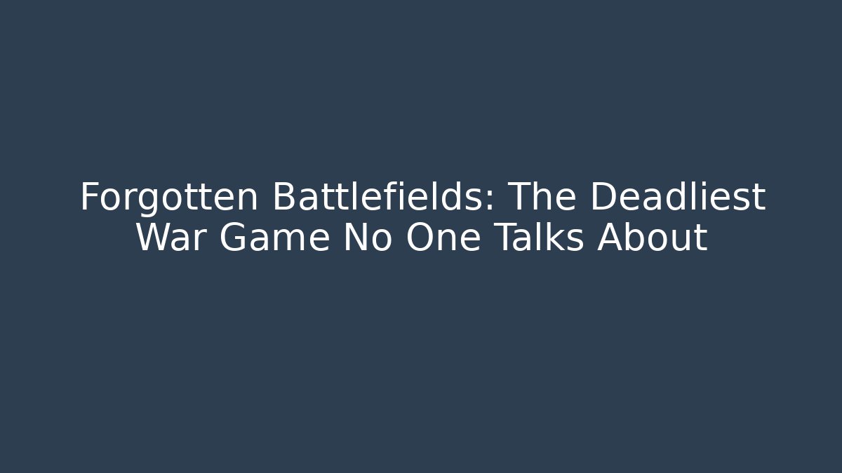 Forgotten Battlefields: The Deadliest War Game No One Talks About