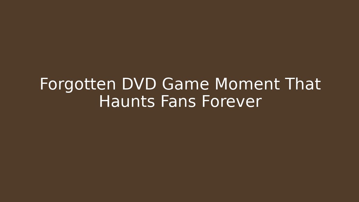 Forgotten DVD Game Moment That Haunts Fans Forever