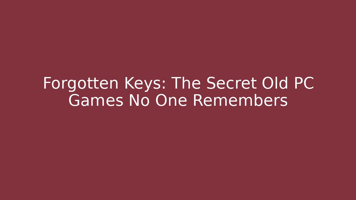 Forgotten Keys: The Secret Old PC Games No One Remembers