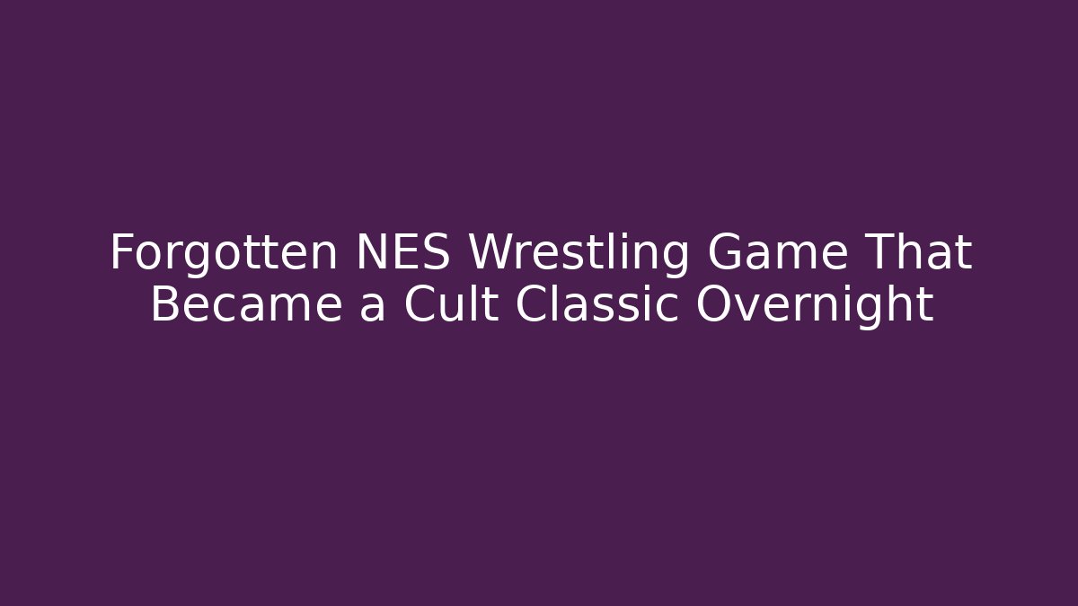 Forgotten NES Wrestling Game That Became a Cult Classic Overnight