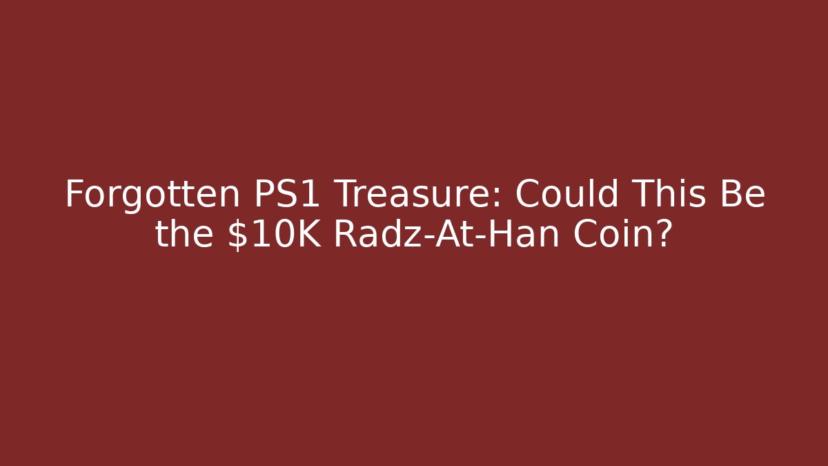 Forgotten PS1 Treasure: Could This Be the $10K Radz-At-Han Coin?