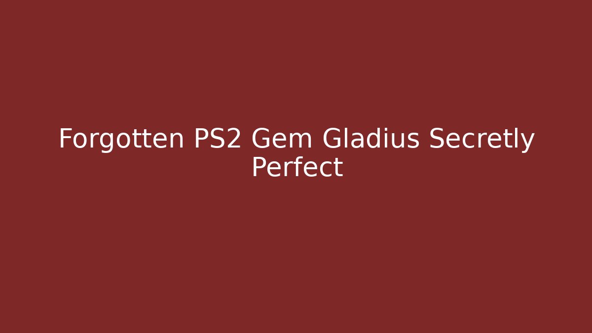 Forgotten PS2 Gem Gladius Secretly Perfect