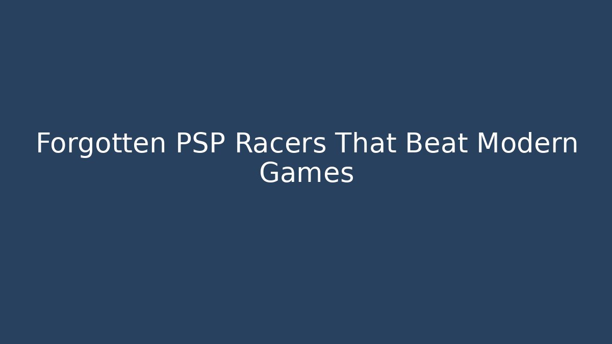 Forgotten PSP Racers That Beat Modern Games