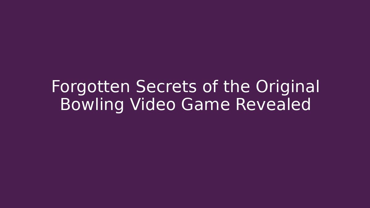 Forgotten Secrets of the Original Bowling Video Game Revealed - The Family Holidays