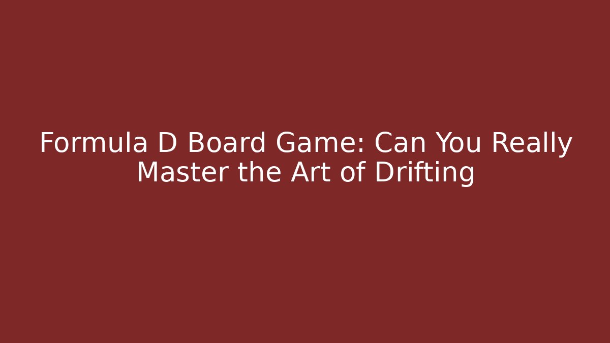 Formula D Board Game: Can You Really Master the Art of Drifting