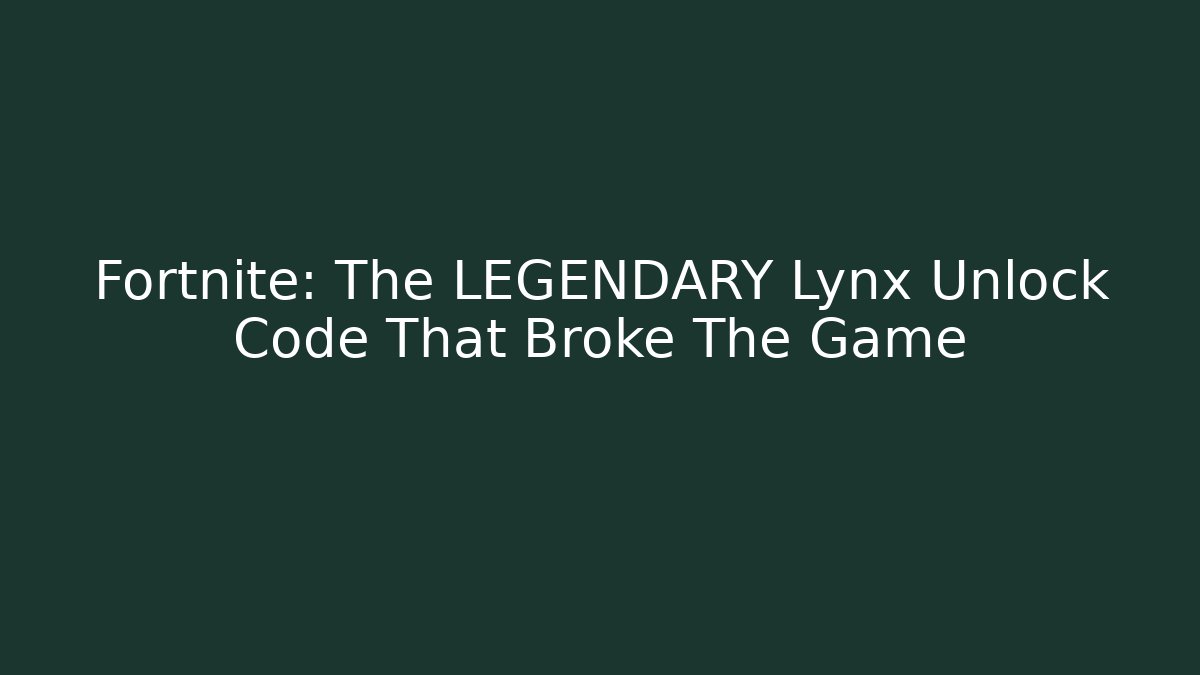 Fortnite: The LEGENDARY Lynx Unlock Code That Broke The Game - The Family Holidays